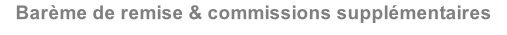 Barème de remise & commissions supplémentaires